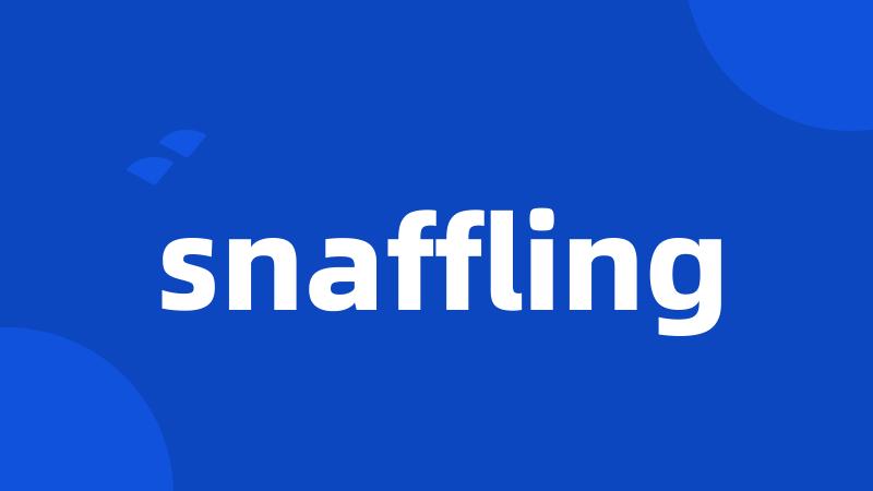 snaffling