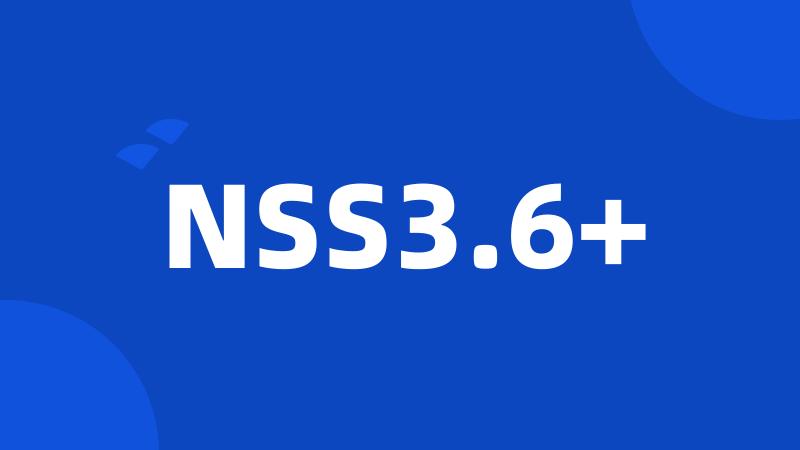 NSS3.6+