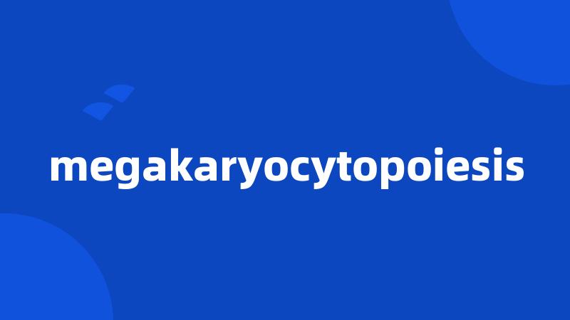 megakaryocytopoiesis