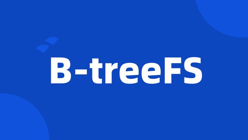 B-treeFS