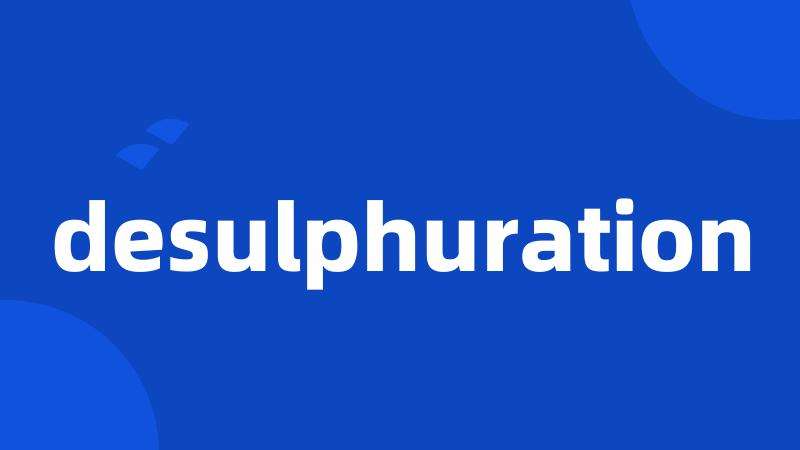 desulphuration