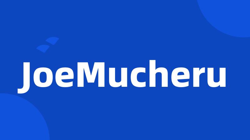 JoeMucheru