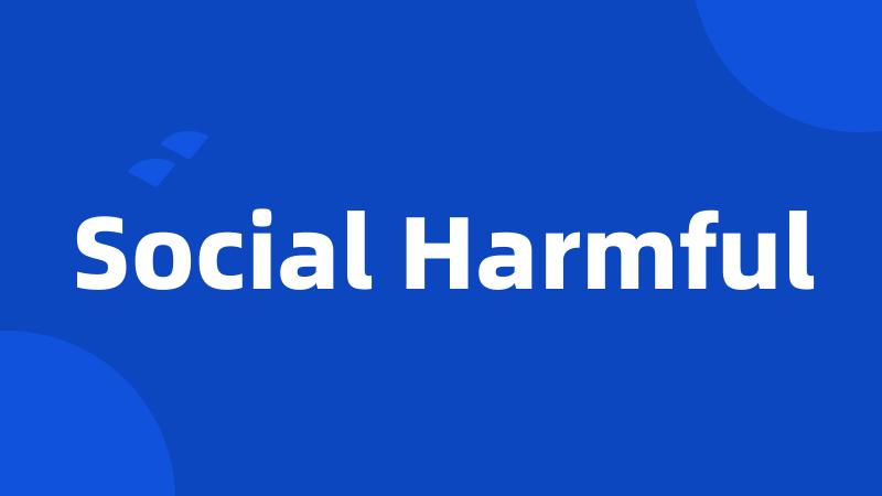 Social Harmful