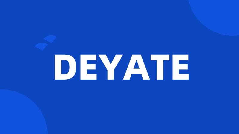 DEYATE