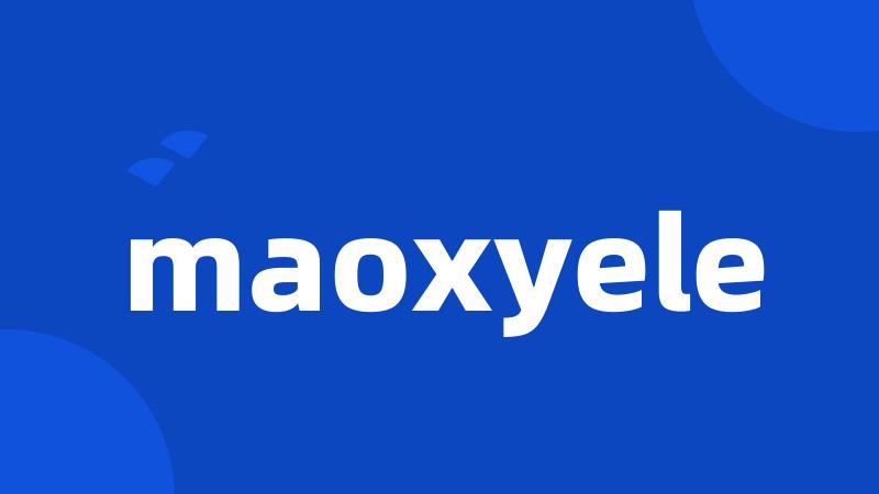 maoxyele