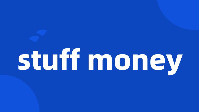 stuff money