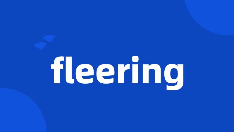 fleering