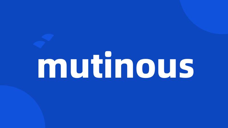 mutinous