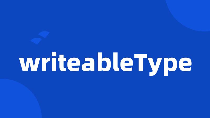 writeableType