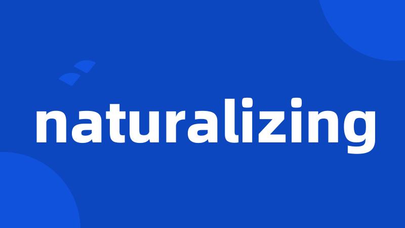 naturalizing