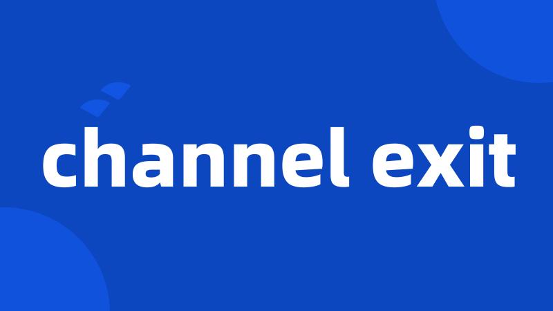 channel exit