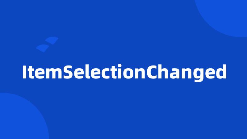 ItemSelectionChanged