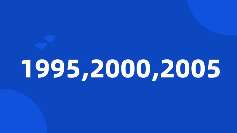 1995,2000,2005