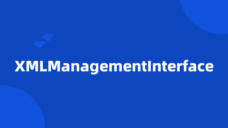 XMLManagementInterface