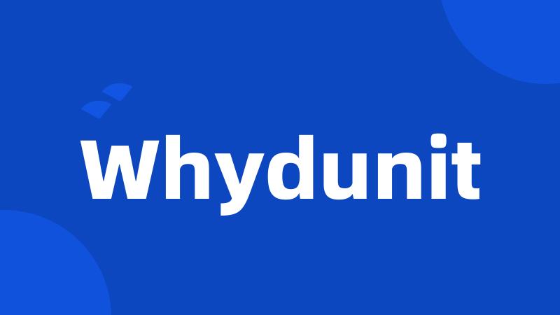 Whydunit