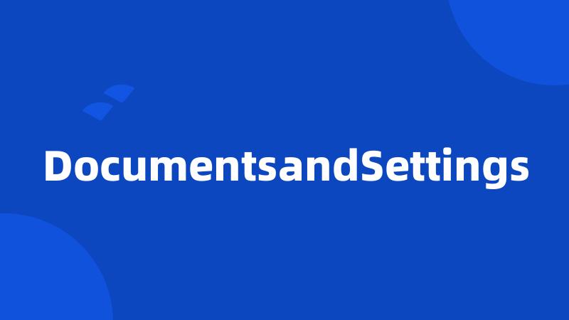 DocumentsandSettings