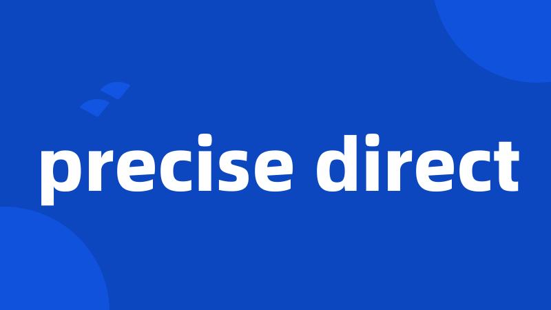 precise direct