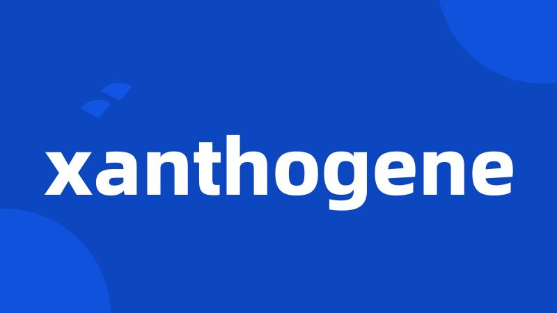 xanthogene