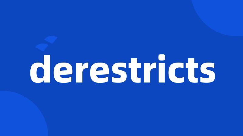 derestricts