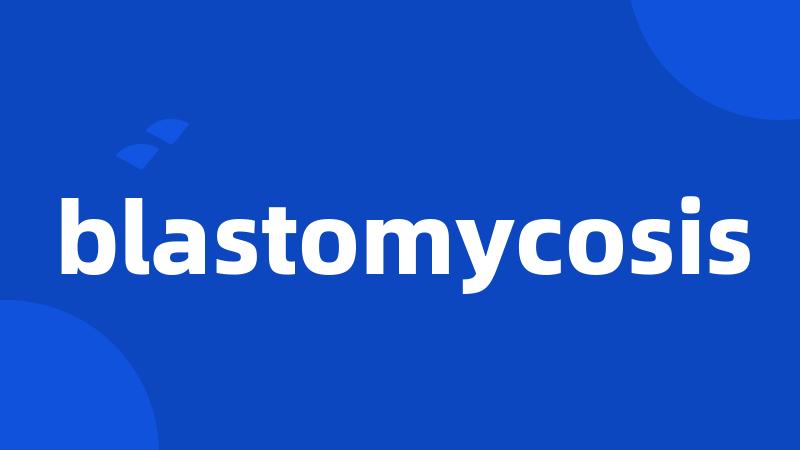 blastomycosis