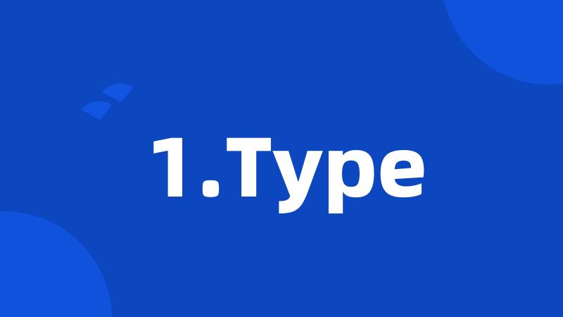 1.Type