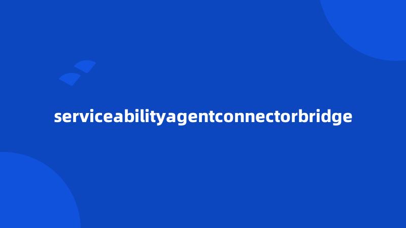 serviceabilityagentconnectorbridge