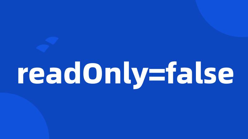 readOnly=false