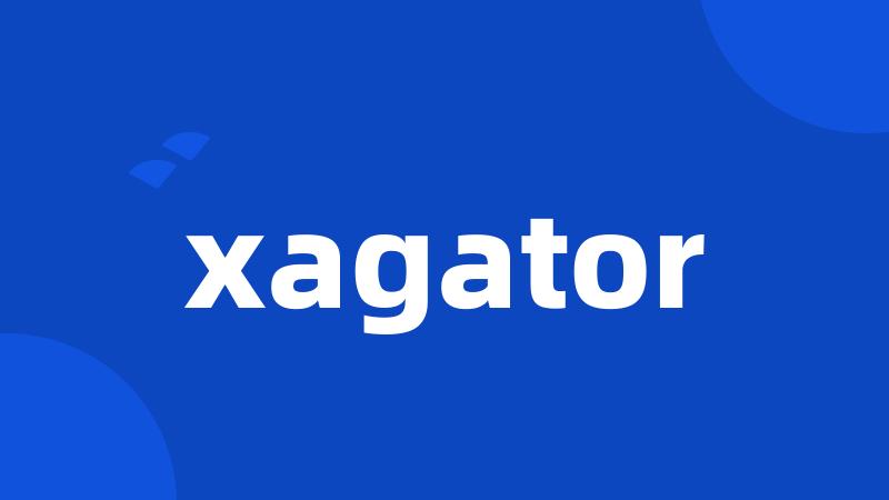 xagator