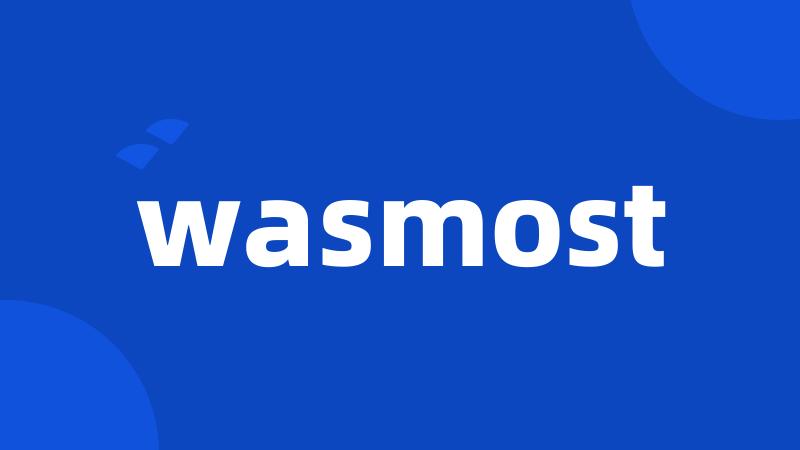 wasmost