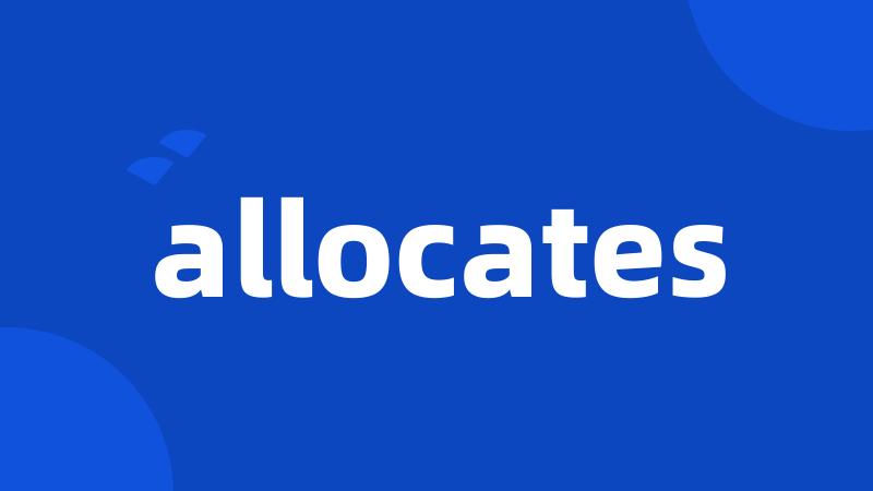 allocates