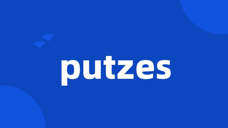 putzes