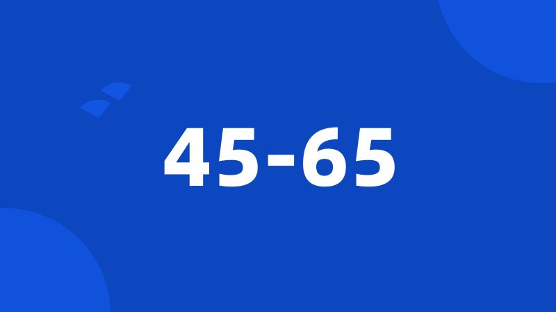 45-65