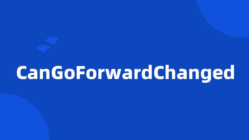 CanGoForwardChanged