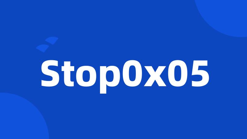 Stop0x05