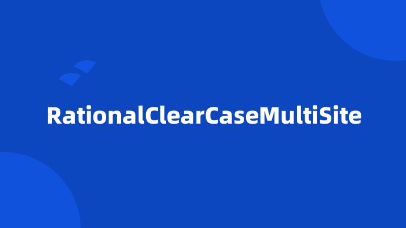 RationalClearCaseMultiSite