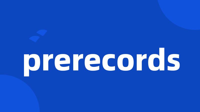 prerecords