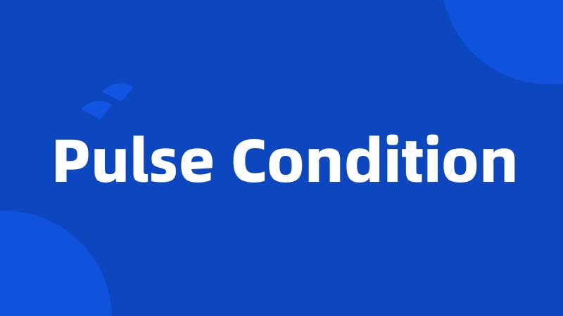 Pulse Condition