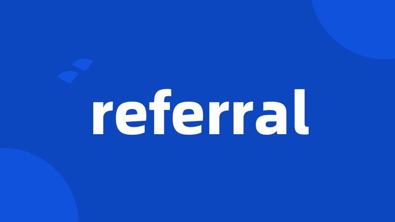 referral