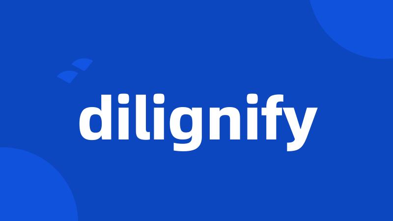 dilignify