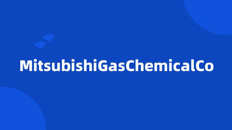 MitsubishiGasChemicalCo