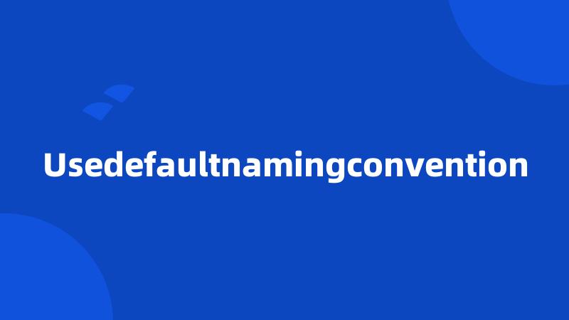 Usedefaultnamingconvention