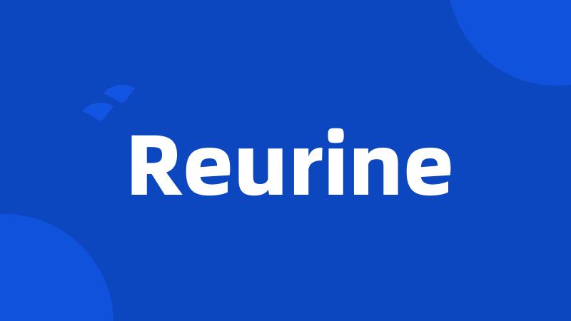 Reurine