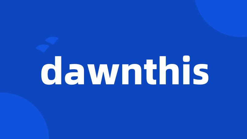 dawnthis