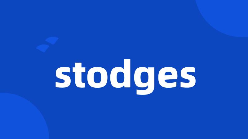 stodges