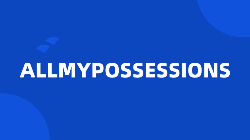 ALLMYPOSSESSIONS