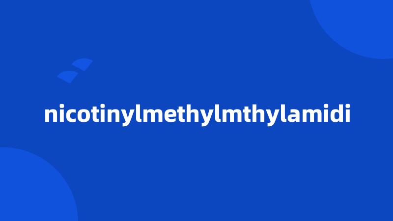 nicotinylmethylmthylamidi