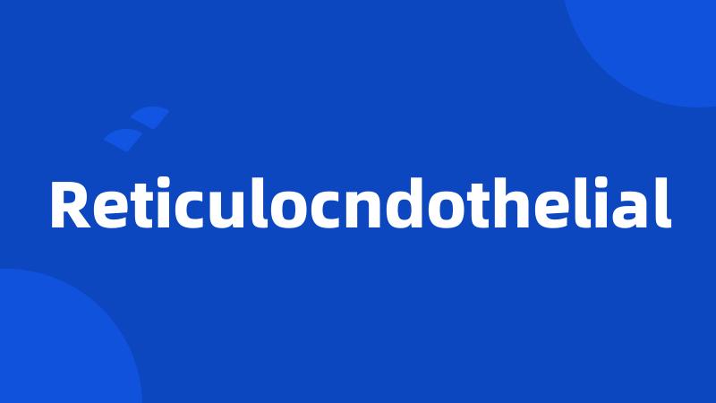 Reticulocndothelial