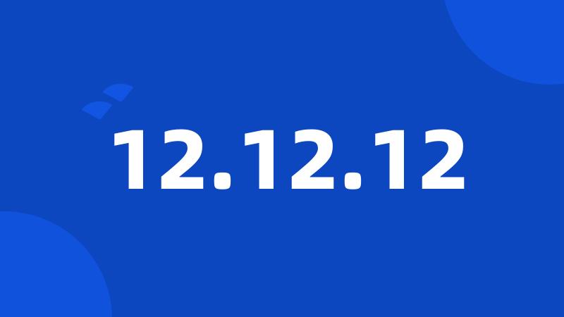 12.12.12