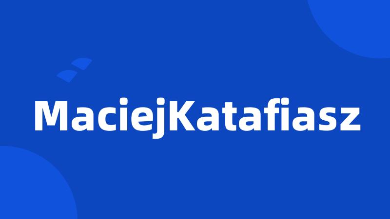 MaciejKatafiasz