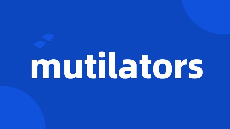 mutilators